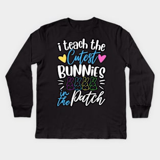 I Teach The Cutest Bunnies In The Patch Kids Long Sleeve T-Shirt